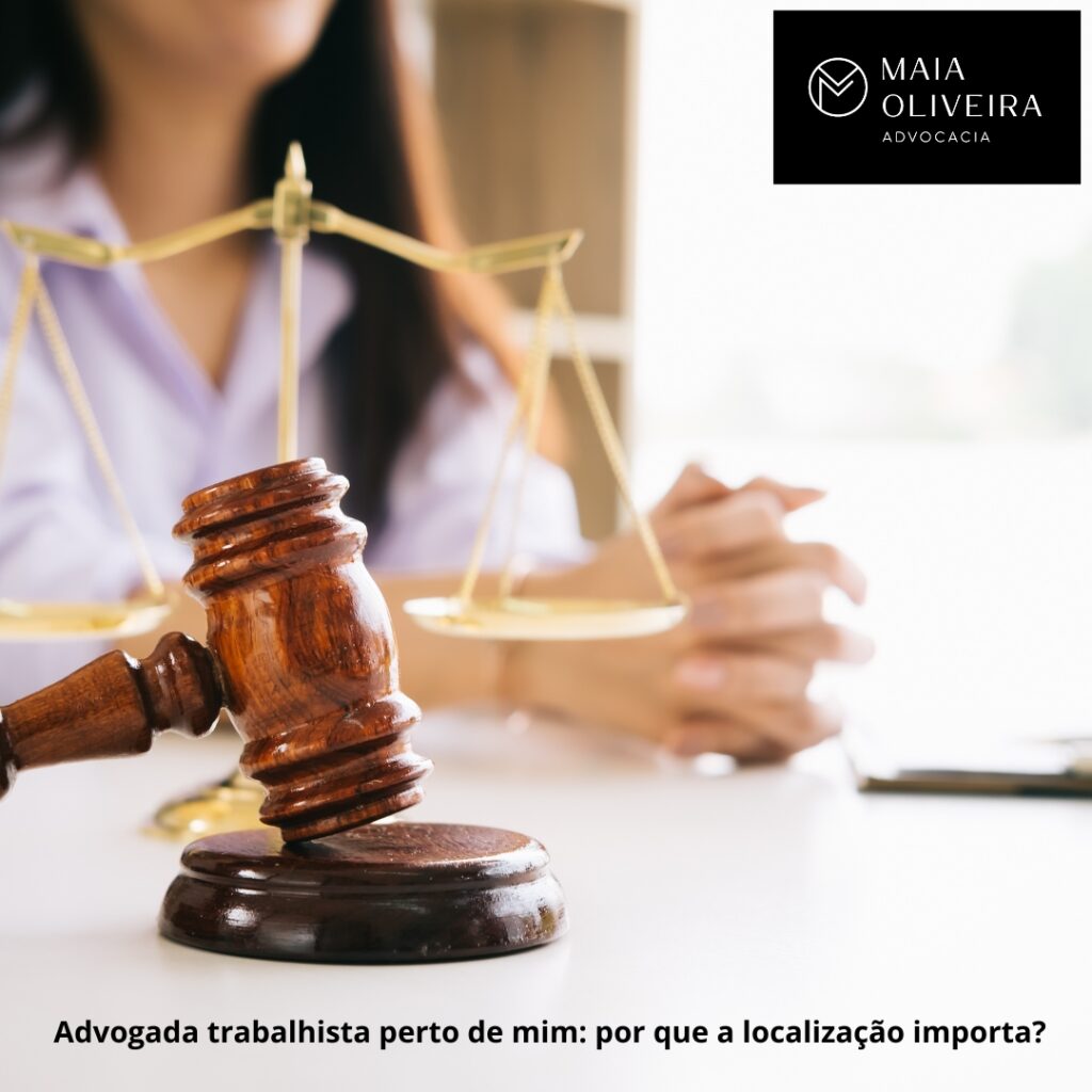 Advogada trabalhista perto de mim: por que a localização importa?
