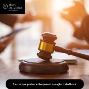 3 erros que podem enfraquecer sua ação trabalhista