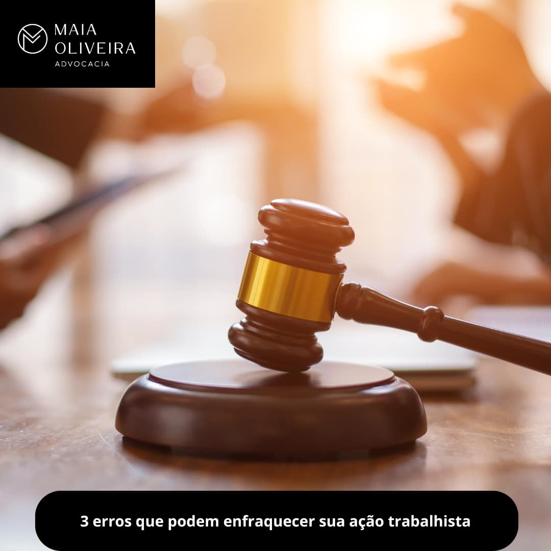 3 erros que podem enfraquecer sua ação trabalhista